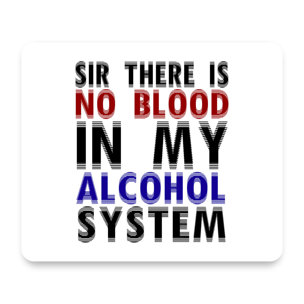 Sir There is Blood in My Alcohol System mouse pad, front view