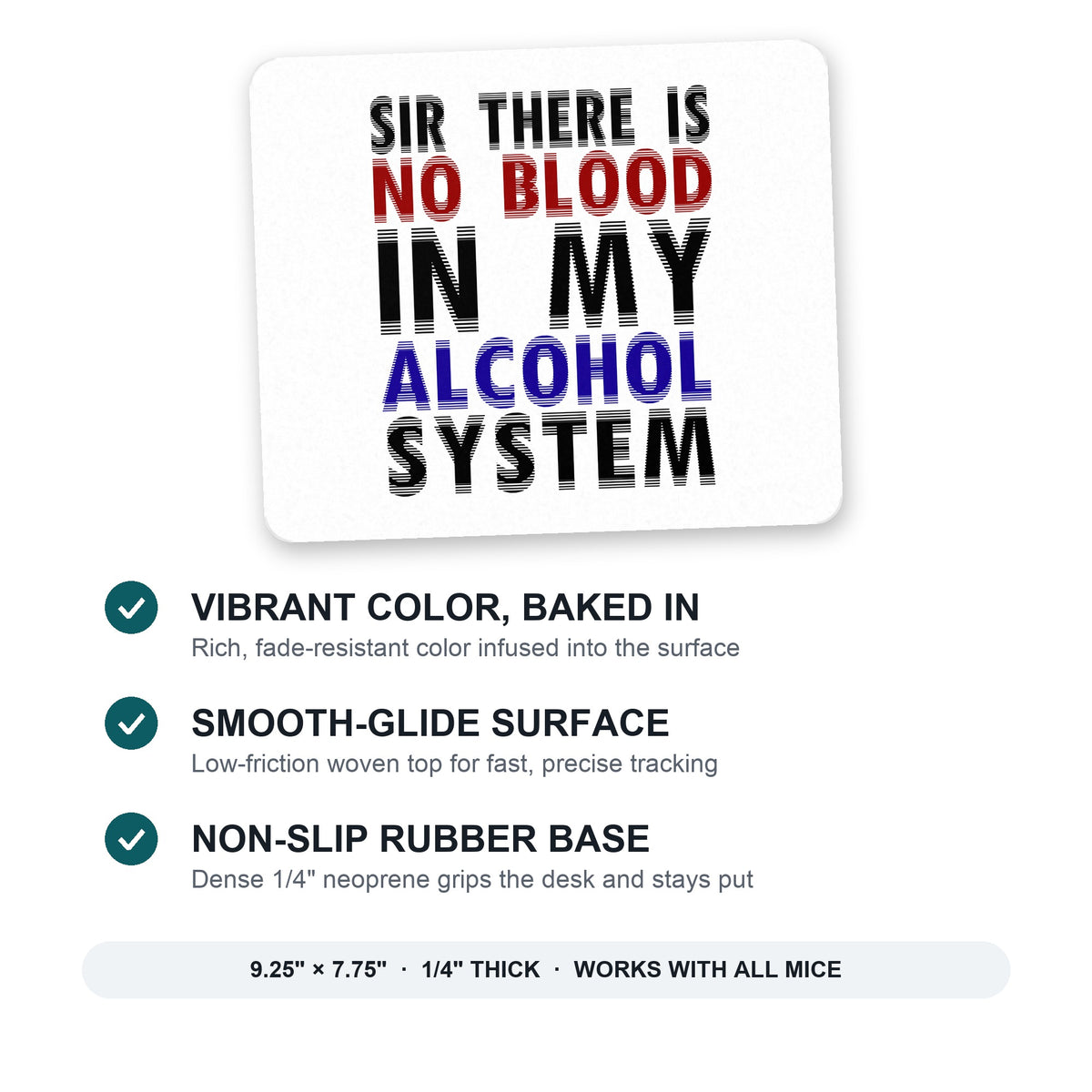 Sir There is Blood in My Alcohol System mouse pad: vibrant color, smooth-glide surface, non-slip rubber base, 9.25 x 7.75 inches
