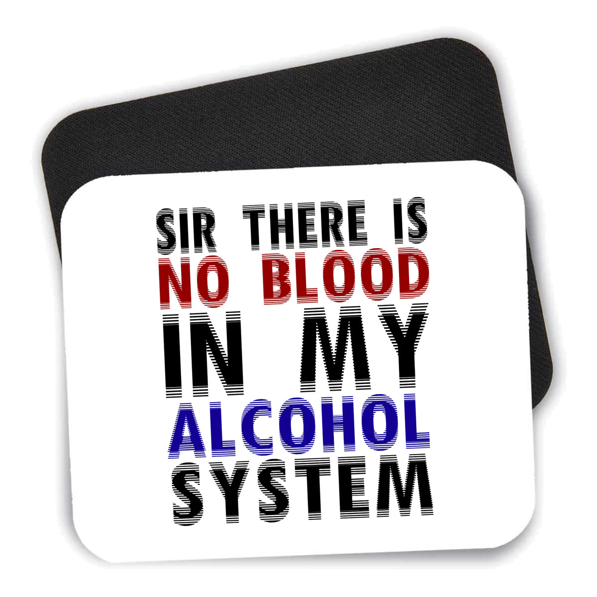 Sir There is Blood in My Alcohol System mouse pad shown with its black non-slip rubber underside