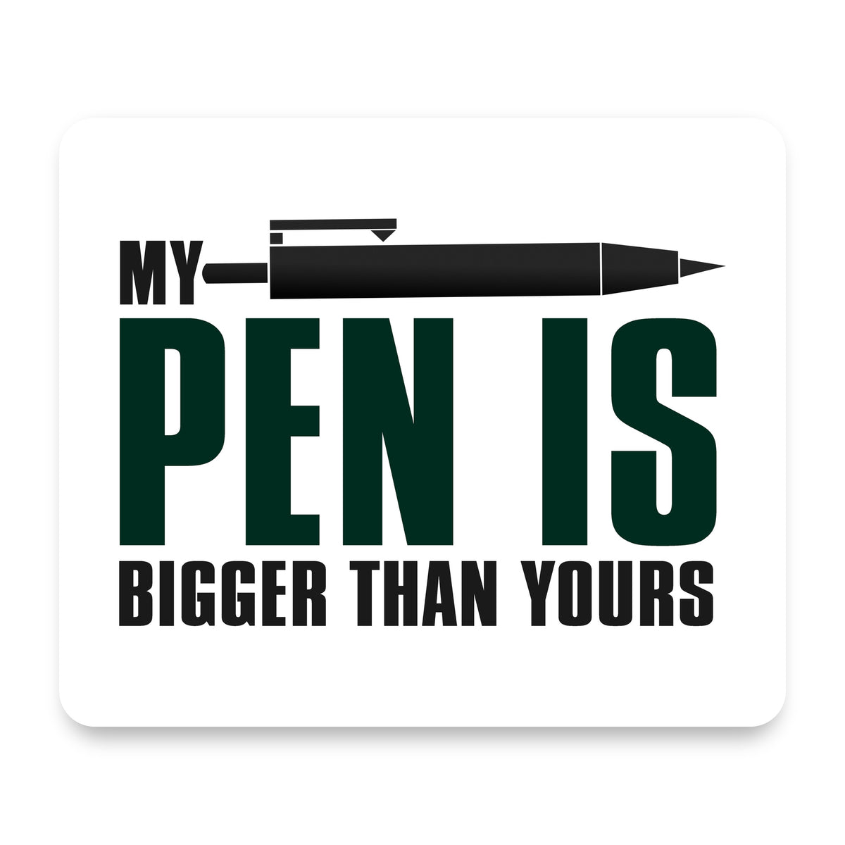 My Pen Is Bigger Than Yours mouse pad, front view