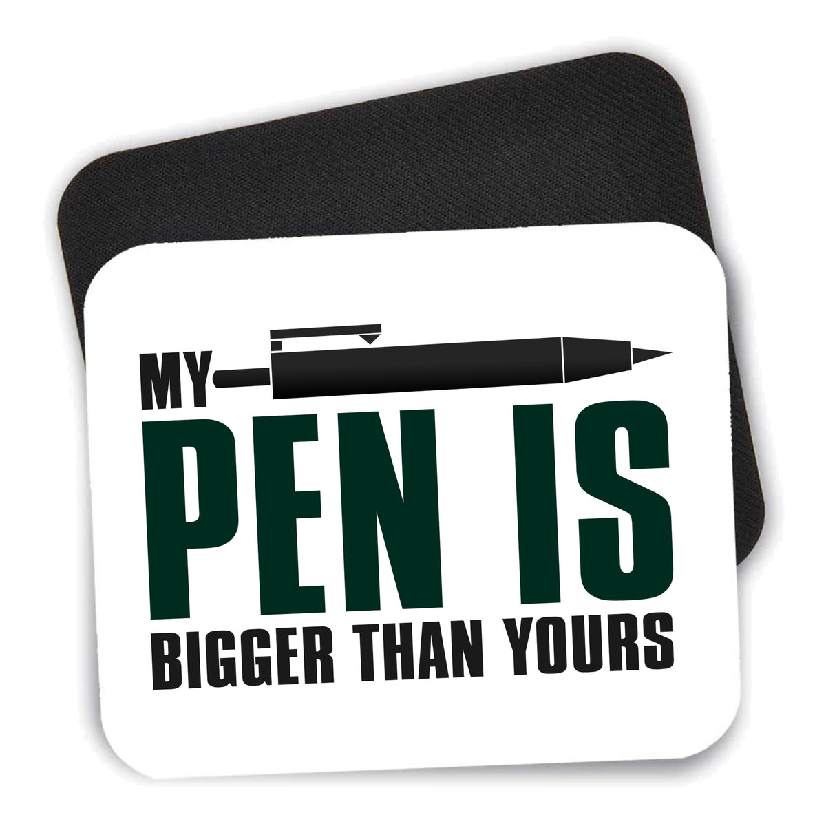 My Pen Is Bigger Than Yours mouse pad shown with its black non-slip rubber underside