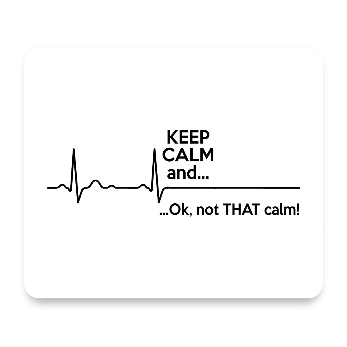 Keep Calm and…. Flatline mouse pad, front view