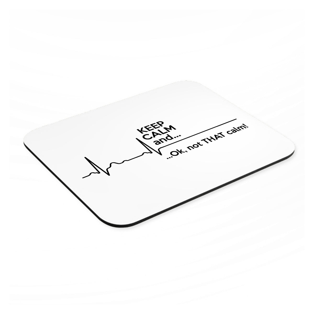 Keep Calm and…. Flatline mouse pad, angled view showing the 1/4 inch thick base