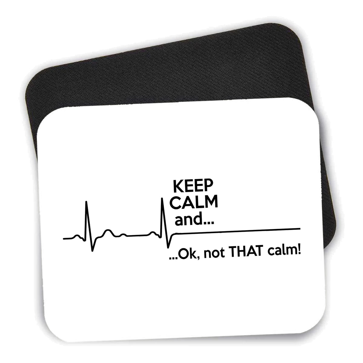 Keep Calm and…. Flatline mouse pad shown with its black non-slip rubber underside