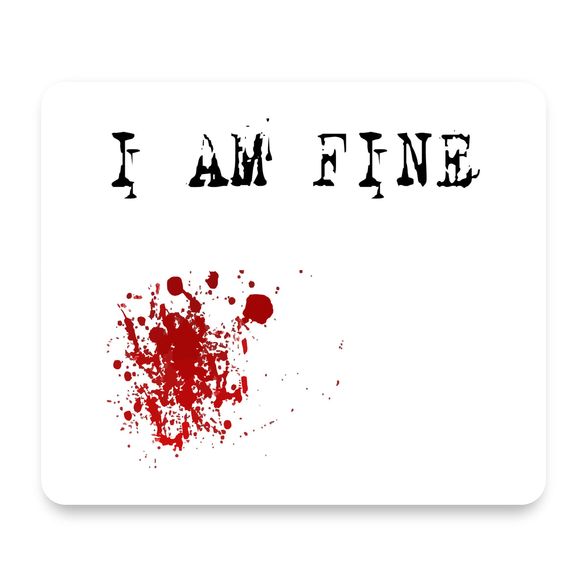 I Am Fine - Blood Splatter mouse pad, front view