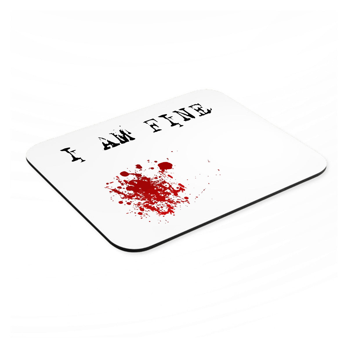 I Am Fine - Blood Splatter mouse pad, angled view showing the 1/4 inch thick base