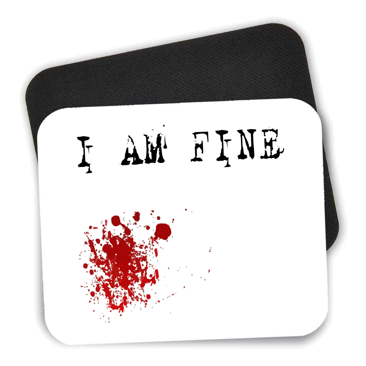 I Am Fine - Blood Splatter mouse pad shown with its black non-slip rubber underside