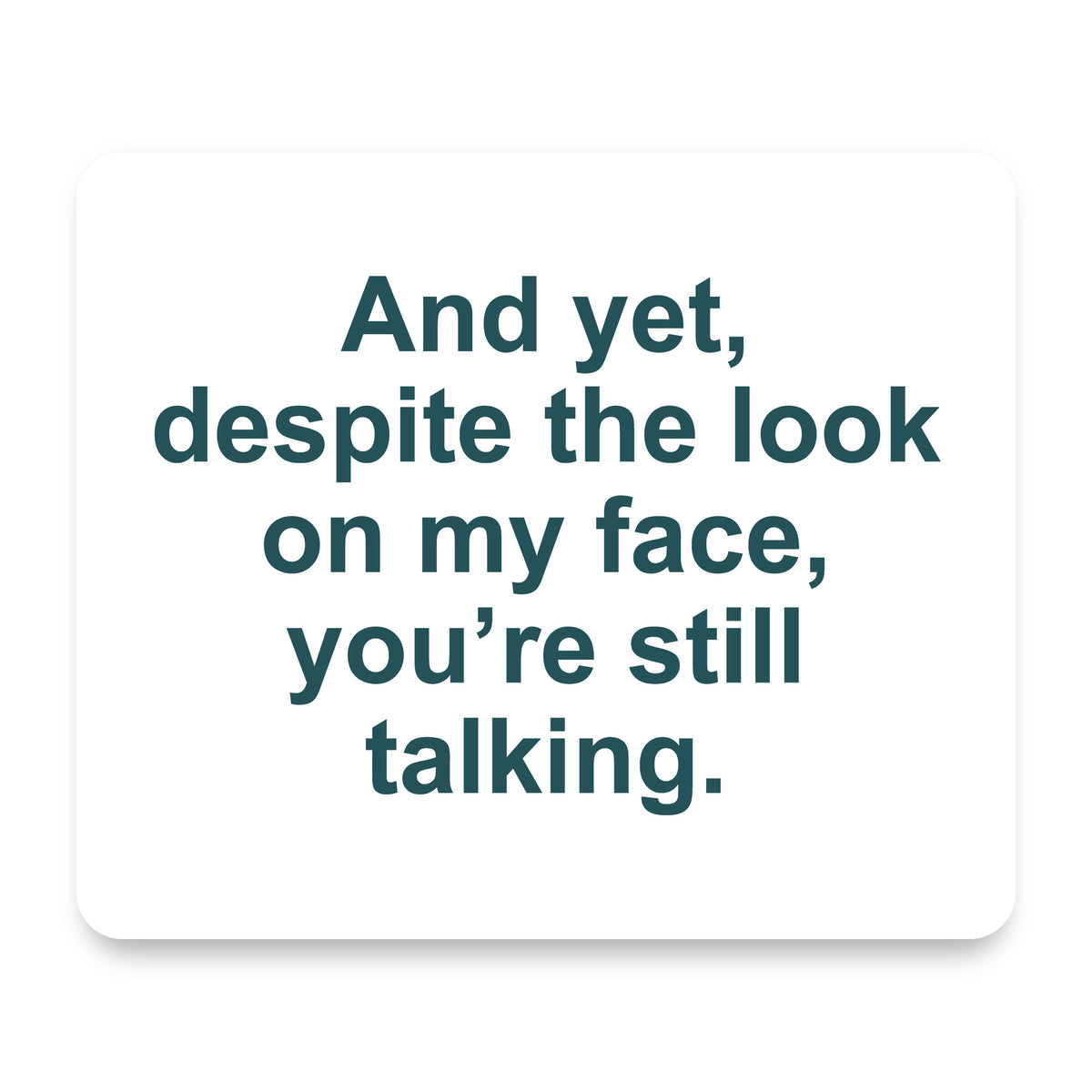 Despite the Look On My Face, Still Talking mouse pad, front view