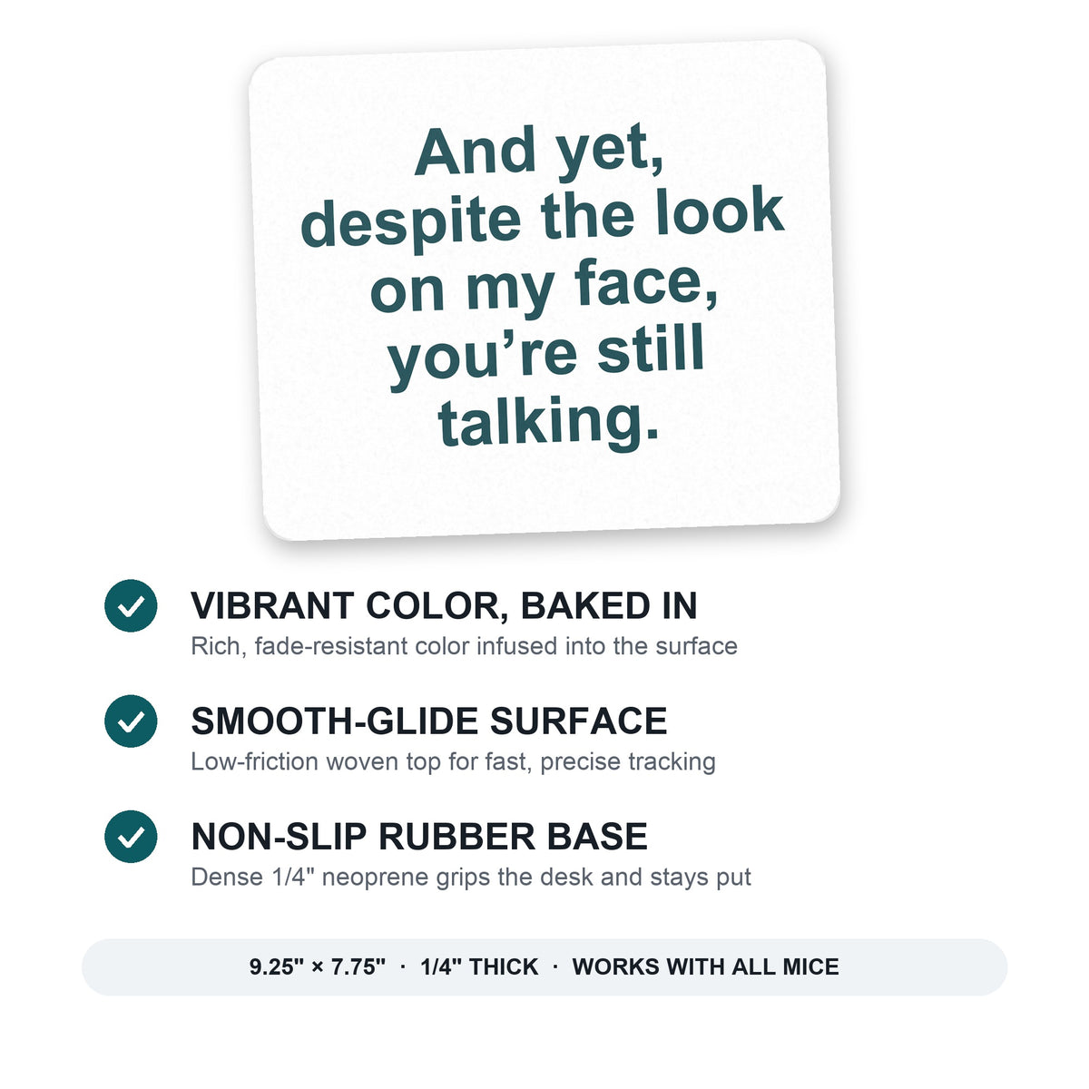 Despite the Look On My Face, Still Talking mouse pad: vibrant color, smooth-glide surface, non-slip rubber base, 9.25 x 7.75 inches
