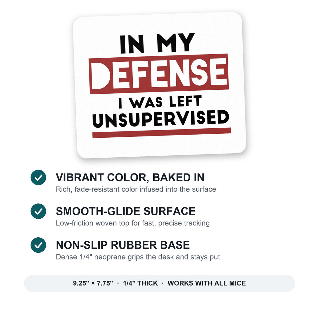 In My Defense, I Was Left Unsupervised mouse pad: vibrant color, smooth-glide surface, non-slip rubber base, 9.25 x 7.75 inches