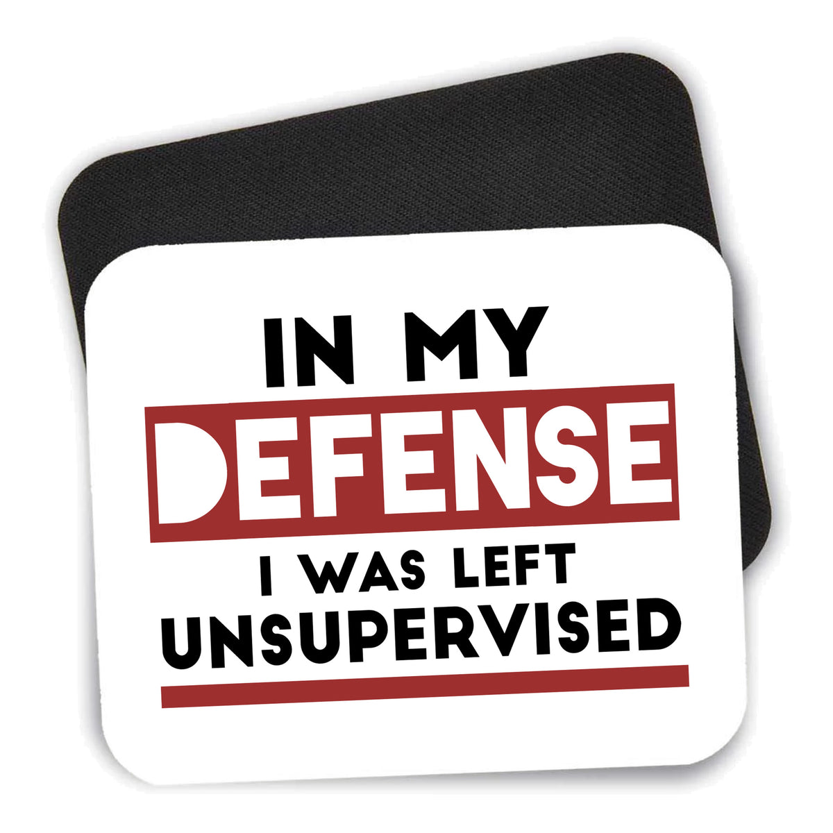 In My Defense, I Was Left Unsupervised mouse pad shown with its black non-slip rubber underside