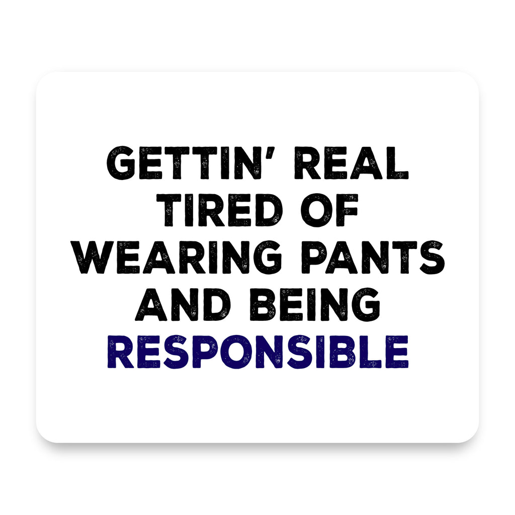 Getting' Tired of Pants & Being Responsible mouse pad, front view