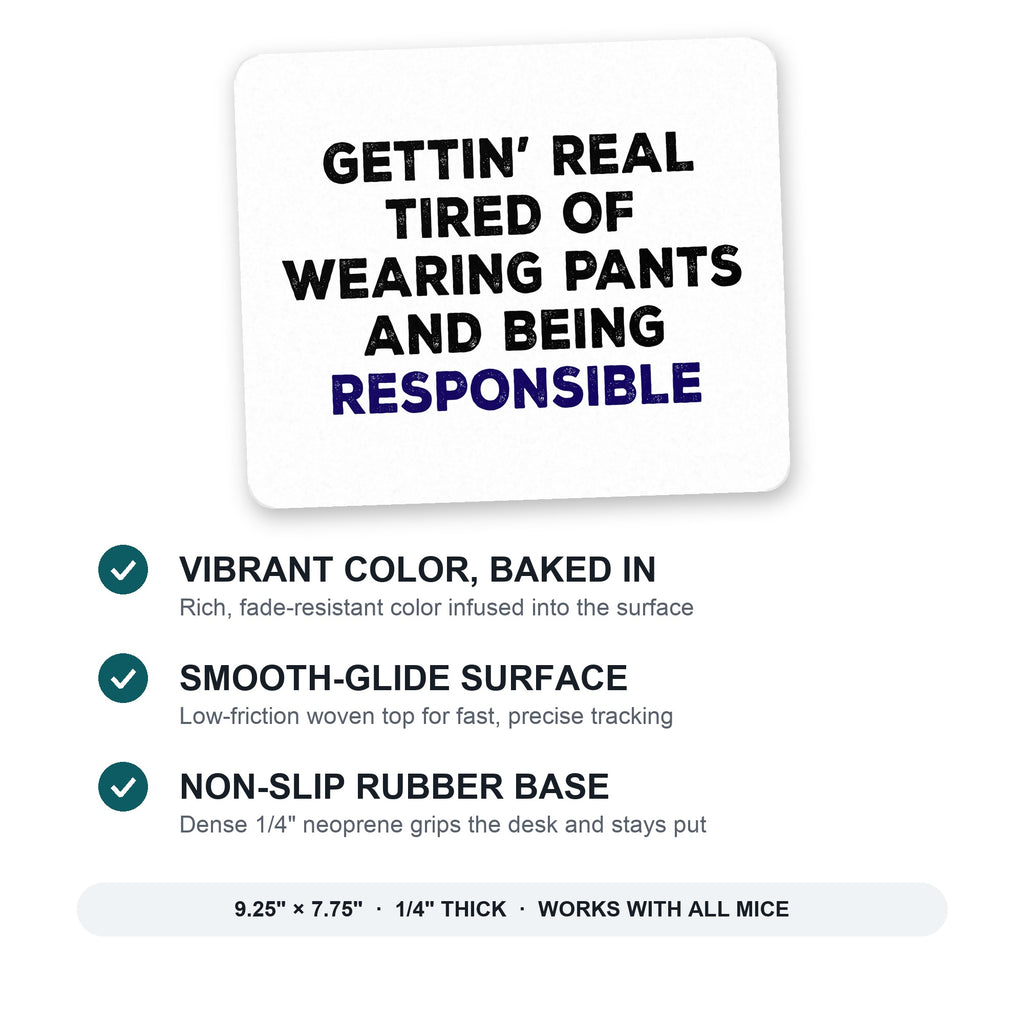 Getting' Tired of Pants & Being Responsible mouse pad: vibrant color, smooth-glide surface, non-slip rubber base, 9.25 x 7.75 inches