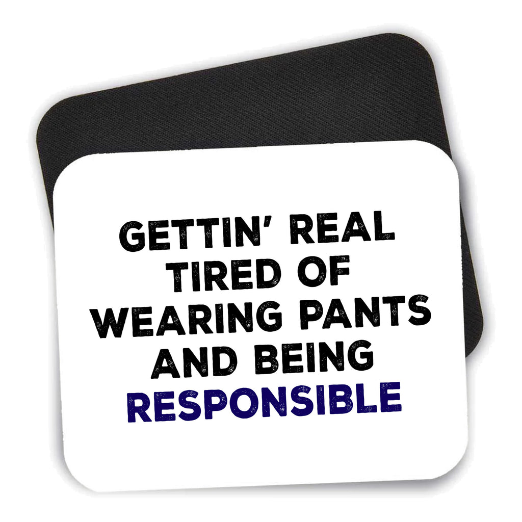 Getting' Tired of Pants & Being Responsible mouse pad shown with its black non-slip rubber underside