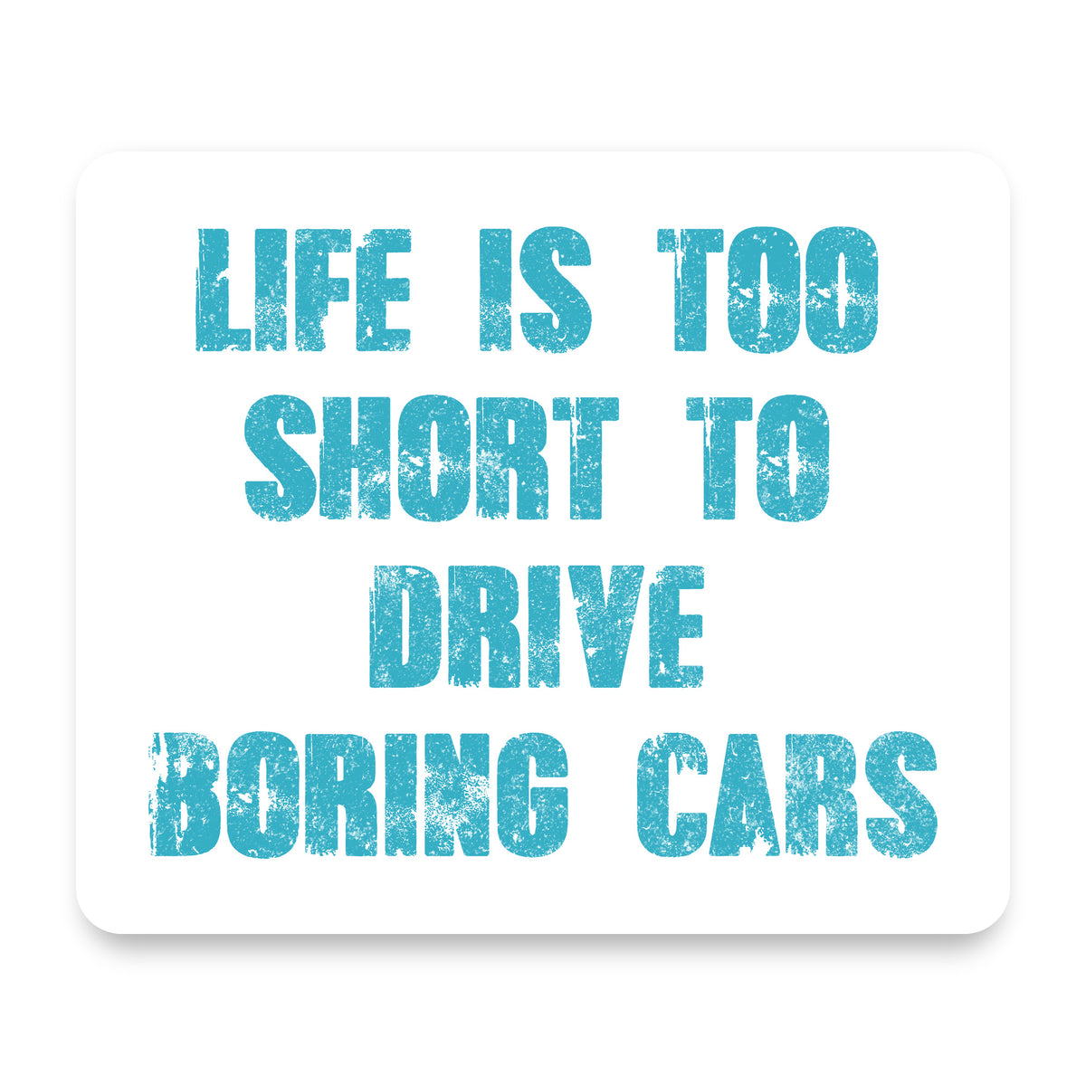 Life is Too Short to Drive Boring Cars mouse pad, front view