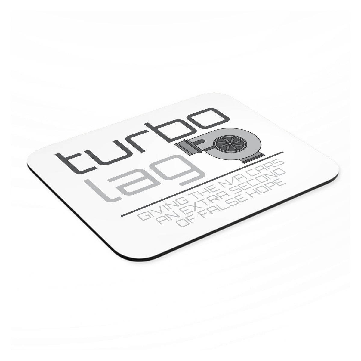 Turbo Lag - Giving N/A Cars False Hope mouse pad, angled view showing the 1/4 inch thick base