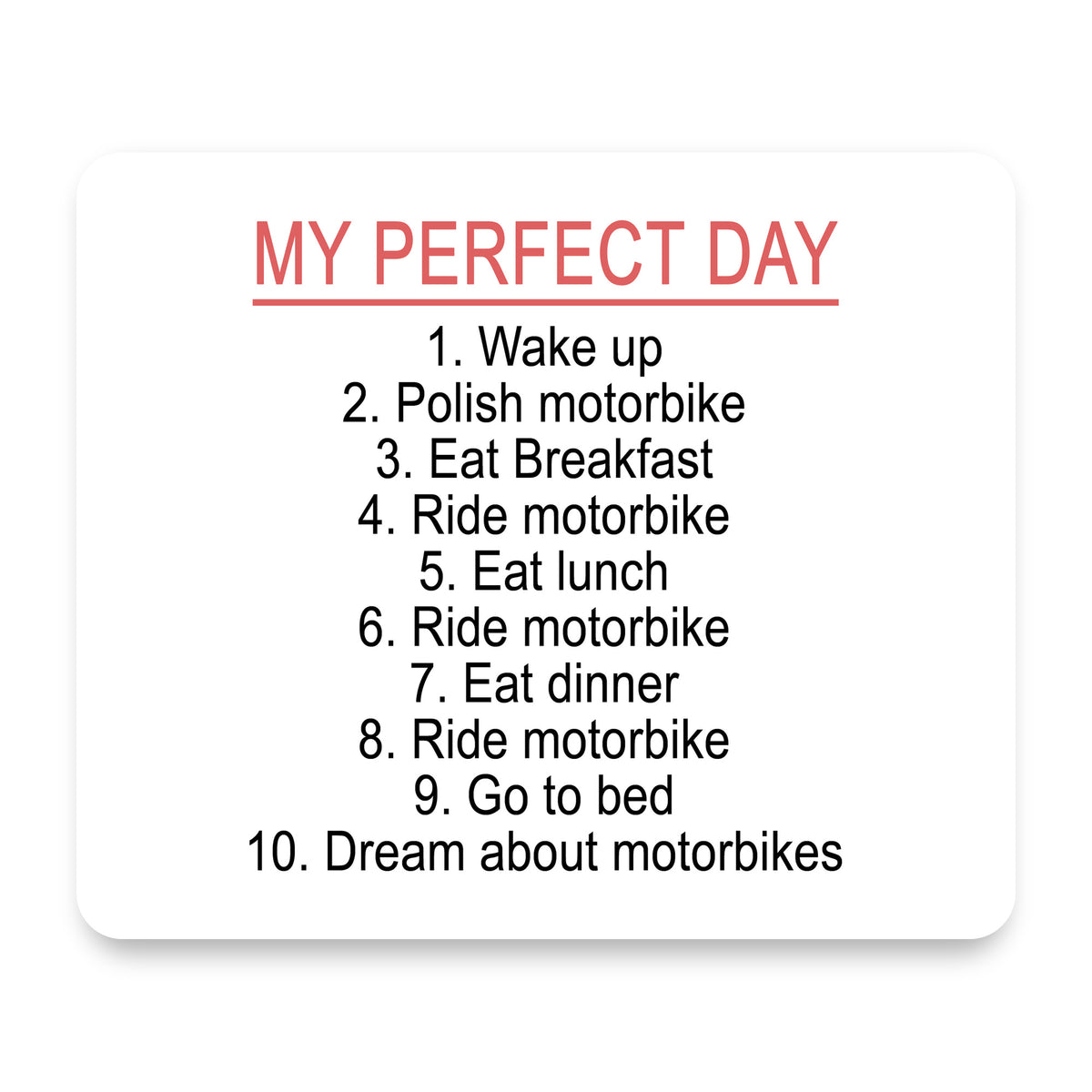 My Perfect Day - Motorbike Motorcycle mouse pad, front view
