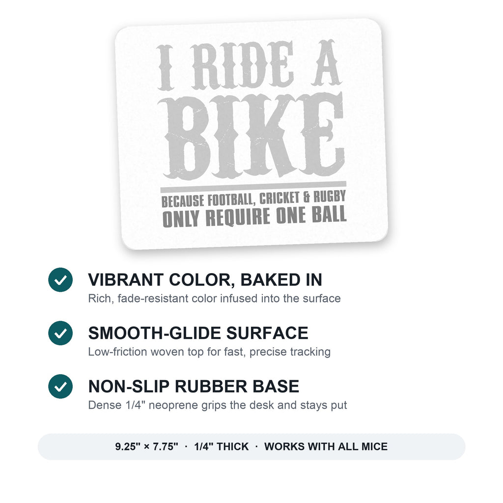 I Ride Bike - Sports Only Require 1 Ball mouse pad: vibrant color, smooth-glide surface, non-slip rubber base, 9.25 x 7.75 inches