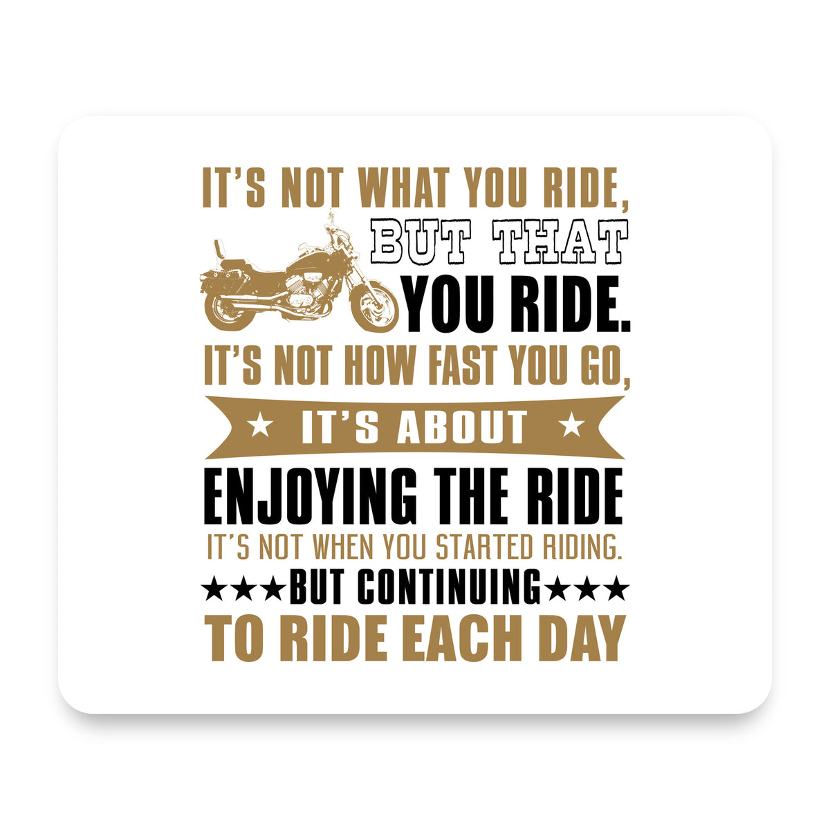 Not What Your Ride, That You Ride Motorcycle mouse pad, front view