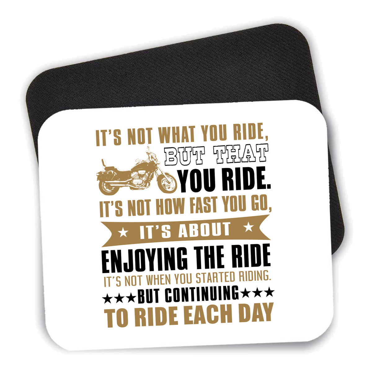 Not What Your Ride, That You Ride Motorcycle mouse pad shown with its black non-slip rubber underside
