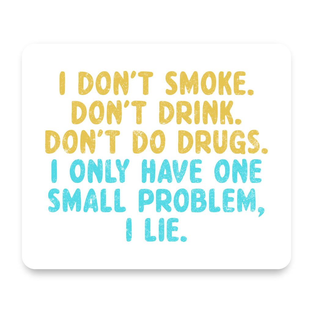 I Don't Smoke, Drink, Drugs - I Lie mouse pad, front view