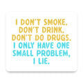 I Don't Smoke, Drink, Drugs - I Lie mouse pad, front view