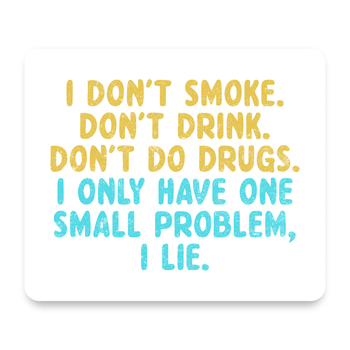 I Don't Smoke, Drink, Drugs - I Lie mouse pad, front view