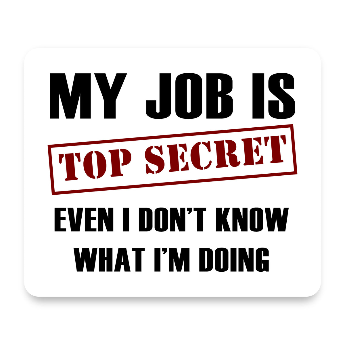 Job Is Top Secret - Don’t Know What I'm Doing mouse pad, front view