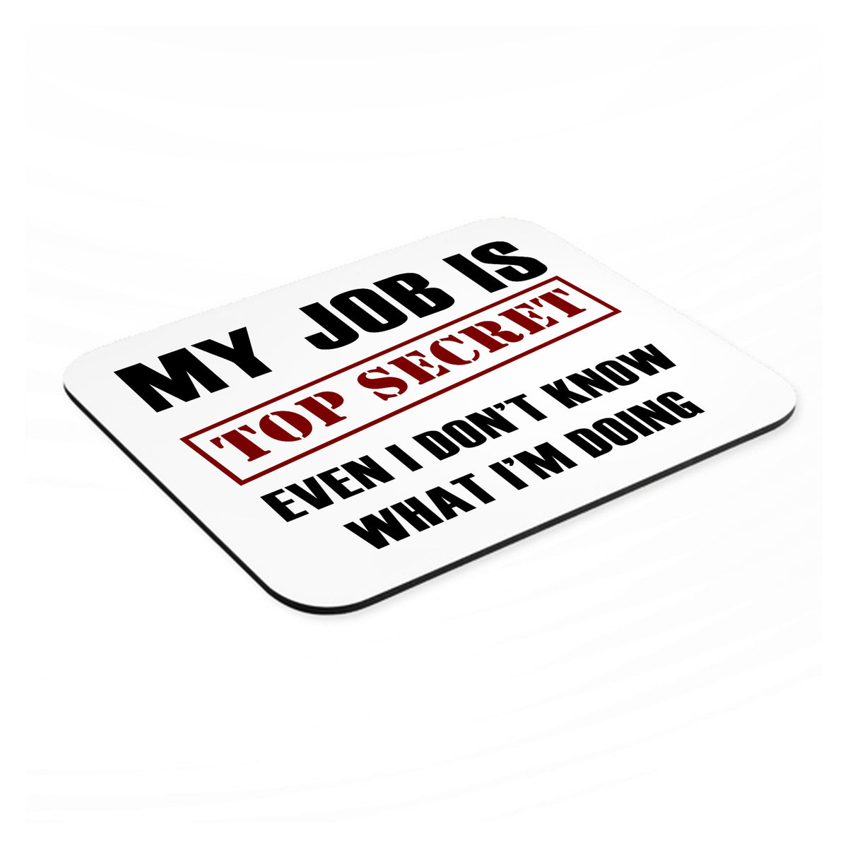 Job Is Top Secret - Don’t Know What I'm Doing mouse pad, angled view showing the 1/4 inch thick base