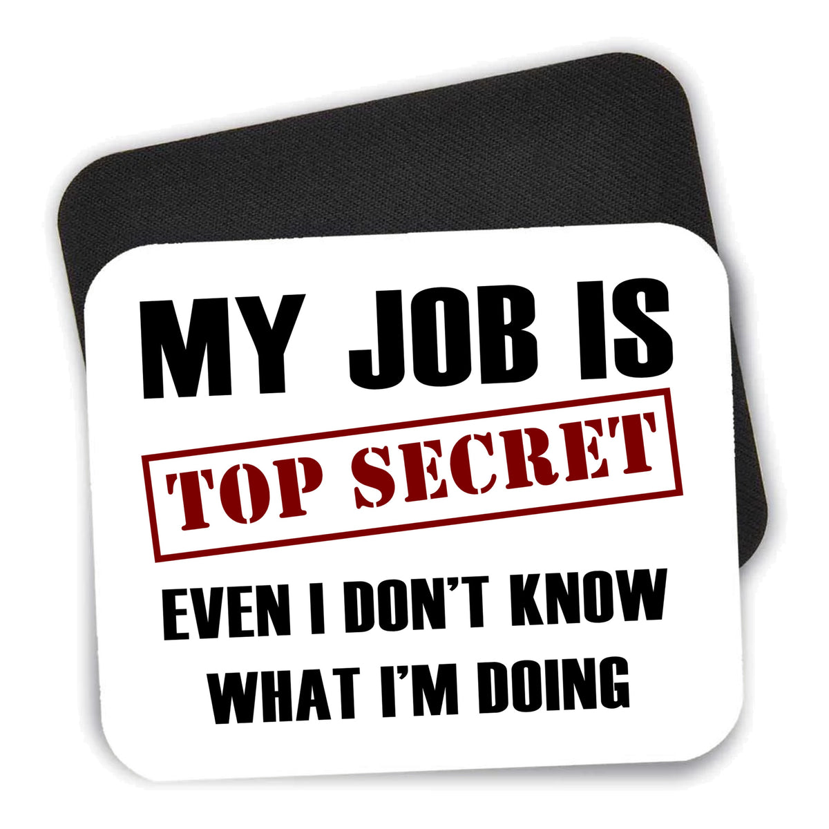 Job Is Top Secret - Don’t Know What I'm Doing mouse pad shown with its black non-slip rubber underside