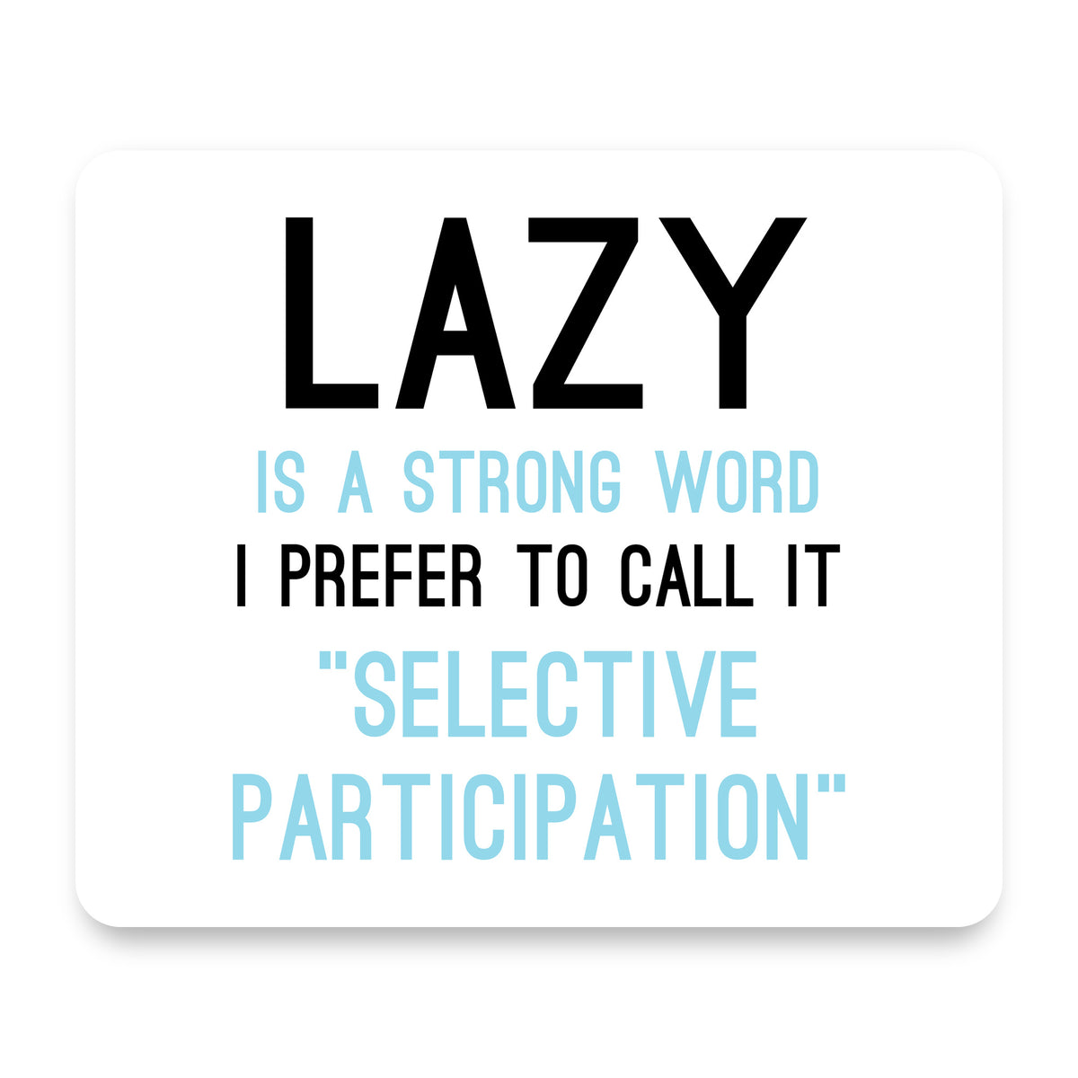Lazy - Selective Participation mouse pad, front view