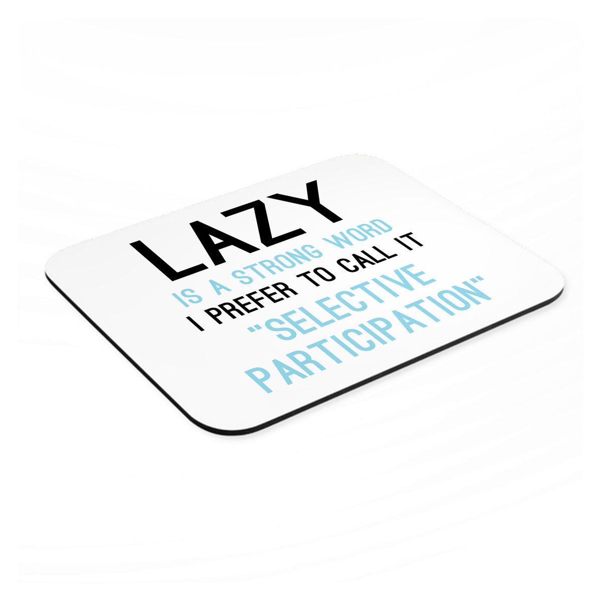 Lazy - Selective Participation mouse pad, angled view showing the 1/4 inch thick base