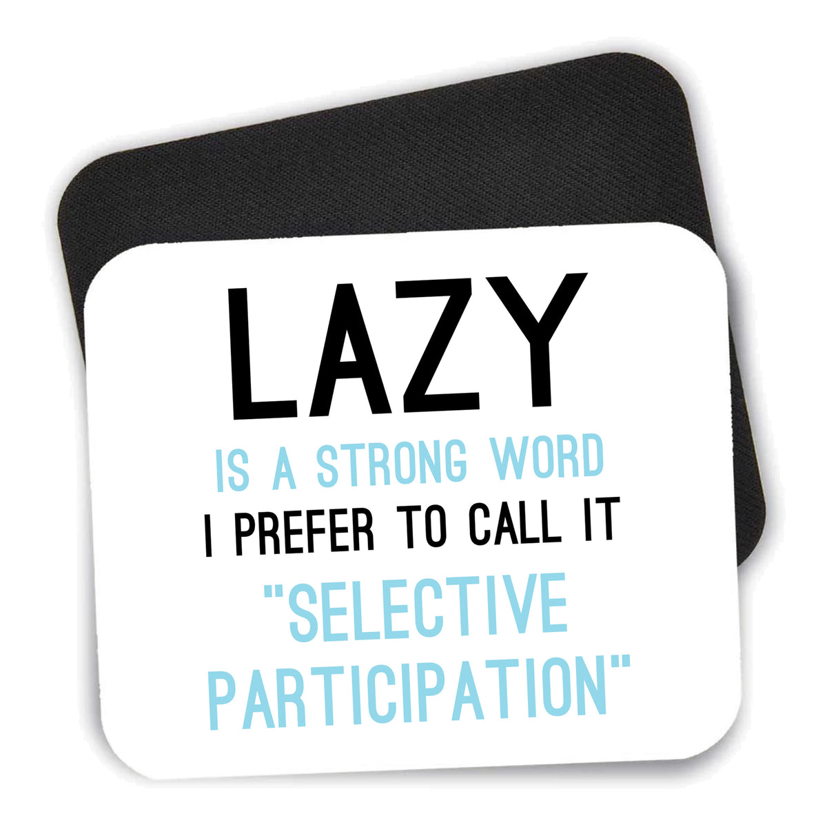 Lazy - Selective Participation mouse pad shown with its black non-slip rubber underside