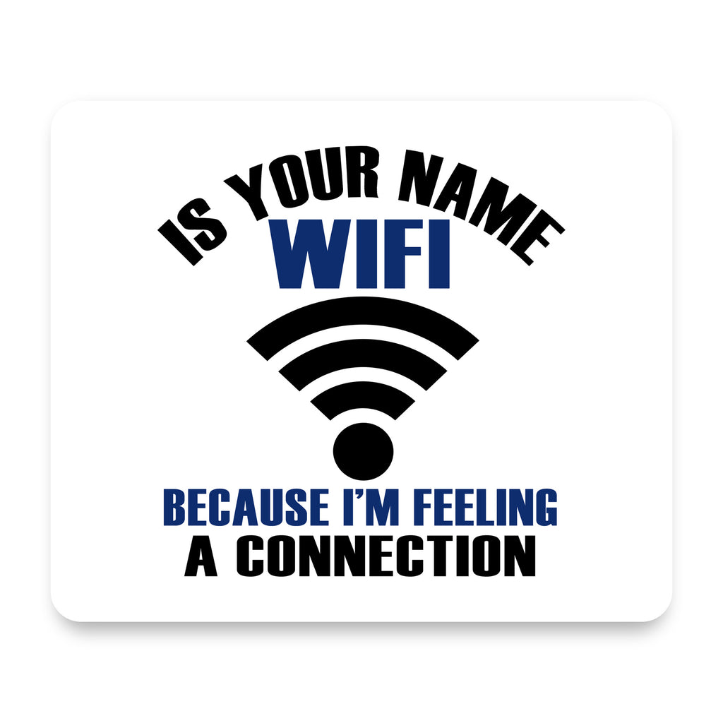 Is Your Name WiFi I'm Feeling a Connection mouse pad, front view