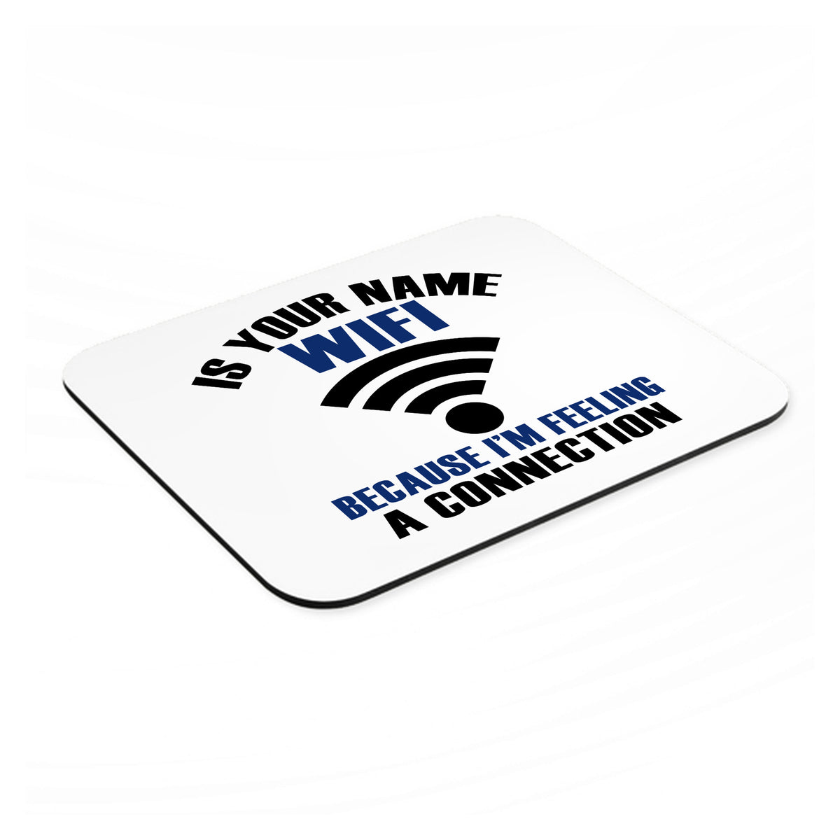 Is Your Name WiFi I'm Feeling a Connection mouse pad, angled view showing the 1/4 inch thick base