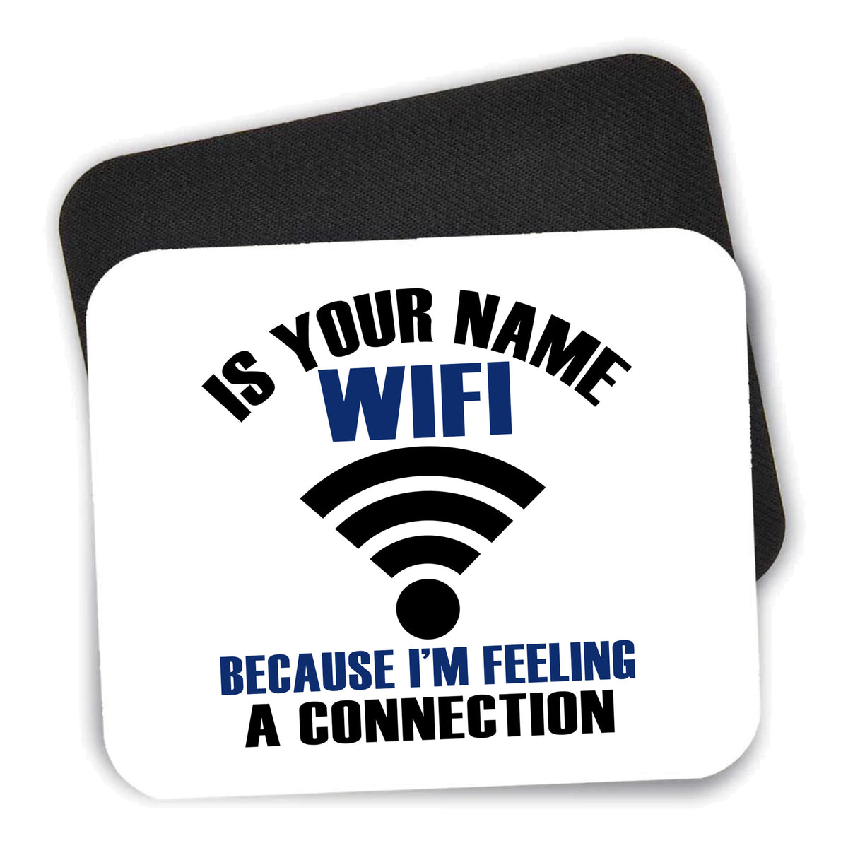 Is Your Name WiFi I'm Feeling a Connection mouse pad shown with its black non-slip rubber underside