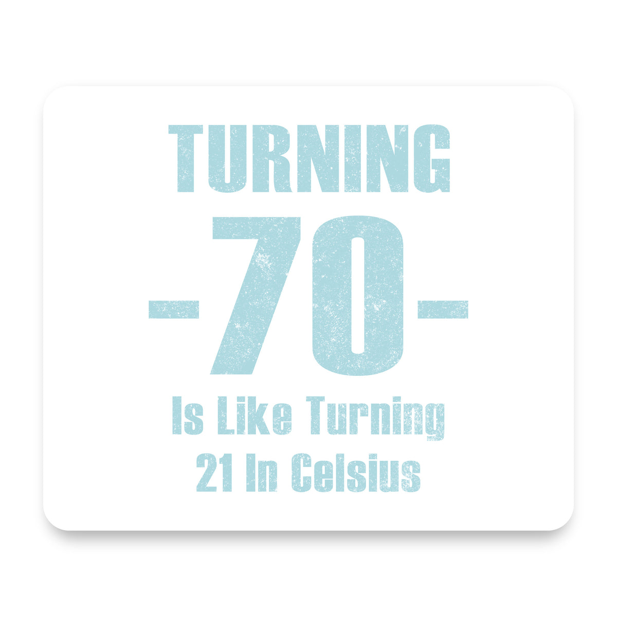 Turning 70 is Like Turning 21 in Celsius mouse pad, front view