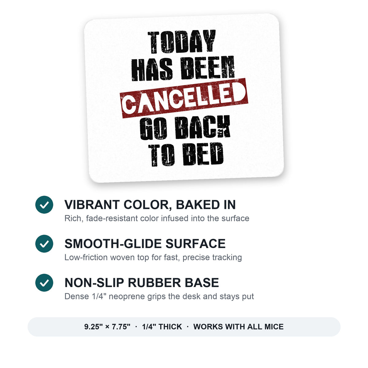 Today Has Been Cancelled. Go Back to Bed. mouse pad: vibrant color, smooth-glide surface, non-slip rubber base, 9.25 x 7.75 inches