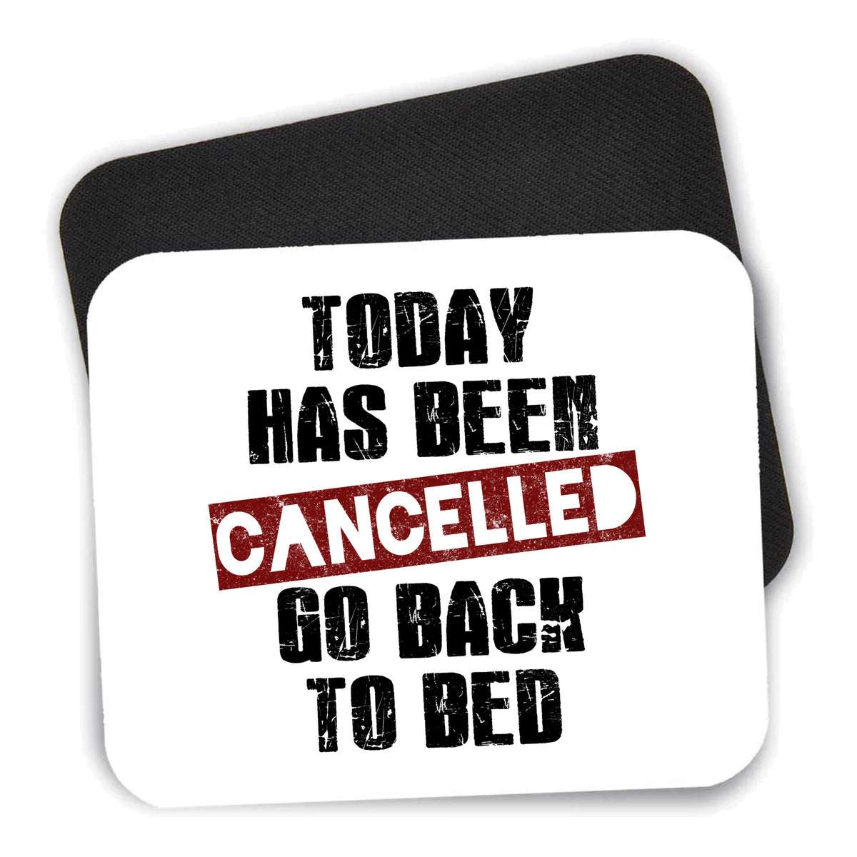Today Has Been Cancelled. Go Back to Bed. mouse pad shown with its black non-slip rubber underside