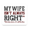 My Wife Isn't Always Right. mouse pad, front view