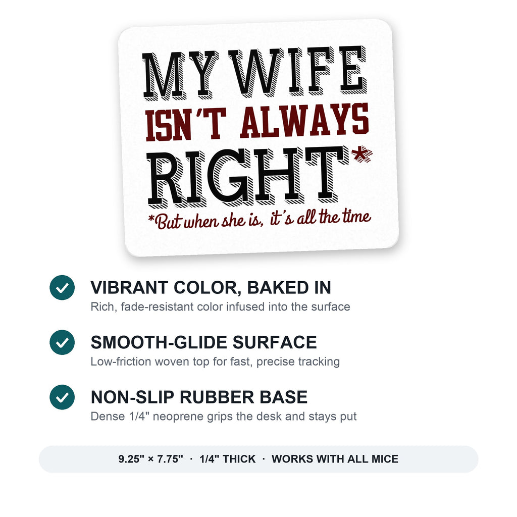 My Wife Isn't Always Right. mouse pad: vibrant color, smooth-glide surface, non-slip rubber base, 9.25 x 7.75 inches