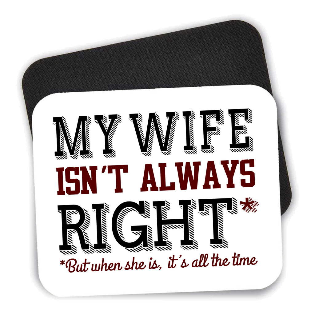 My Wife Isn't Always Right. mouse pad shown with its black non-slip rubber underside