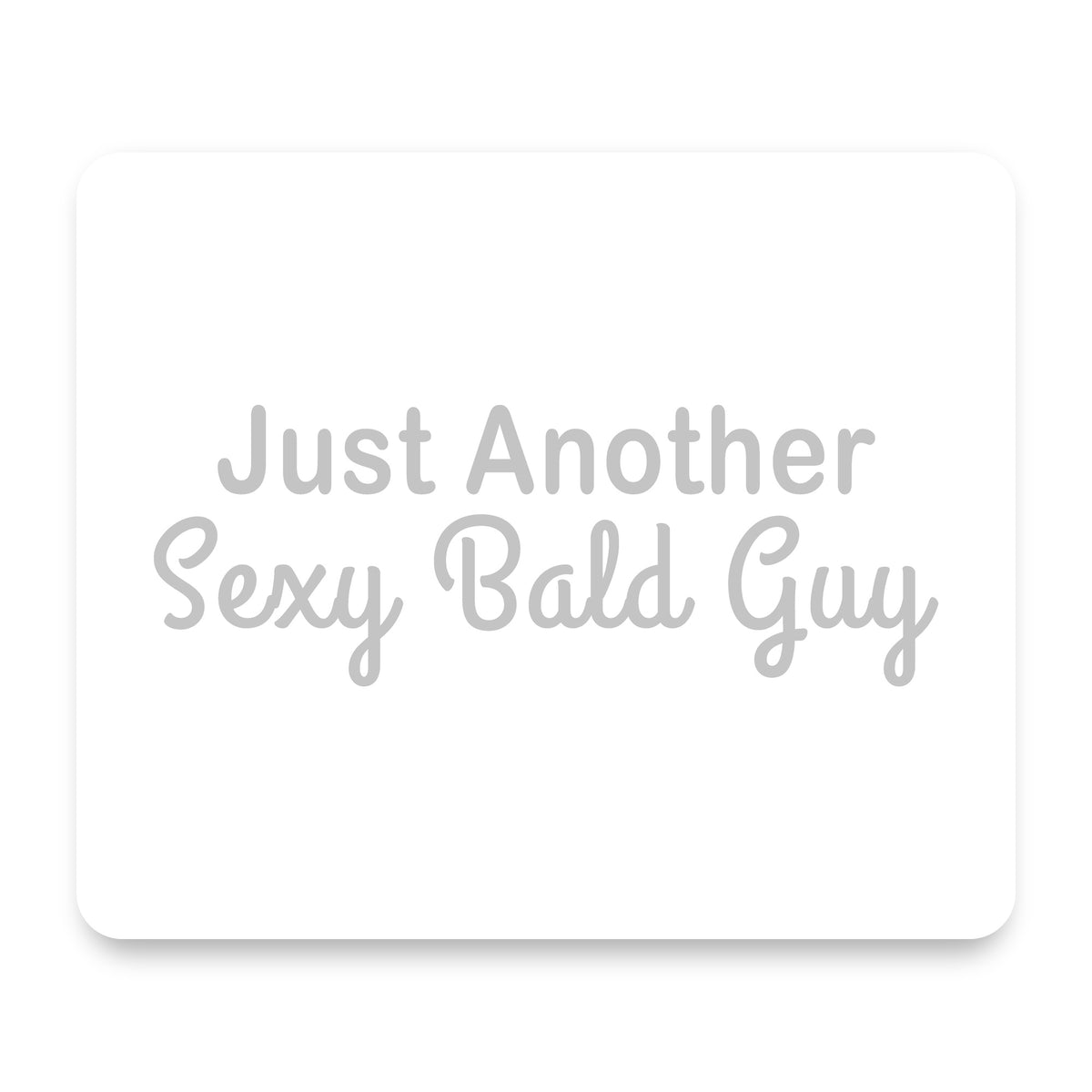 Just Another Sexy Bald Guy mouse pad, front view