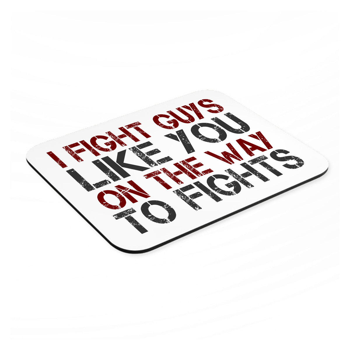 I Fight Guys Like You On The Way to Fights mouse pad, angled view showing the 1/4 inch thick base