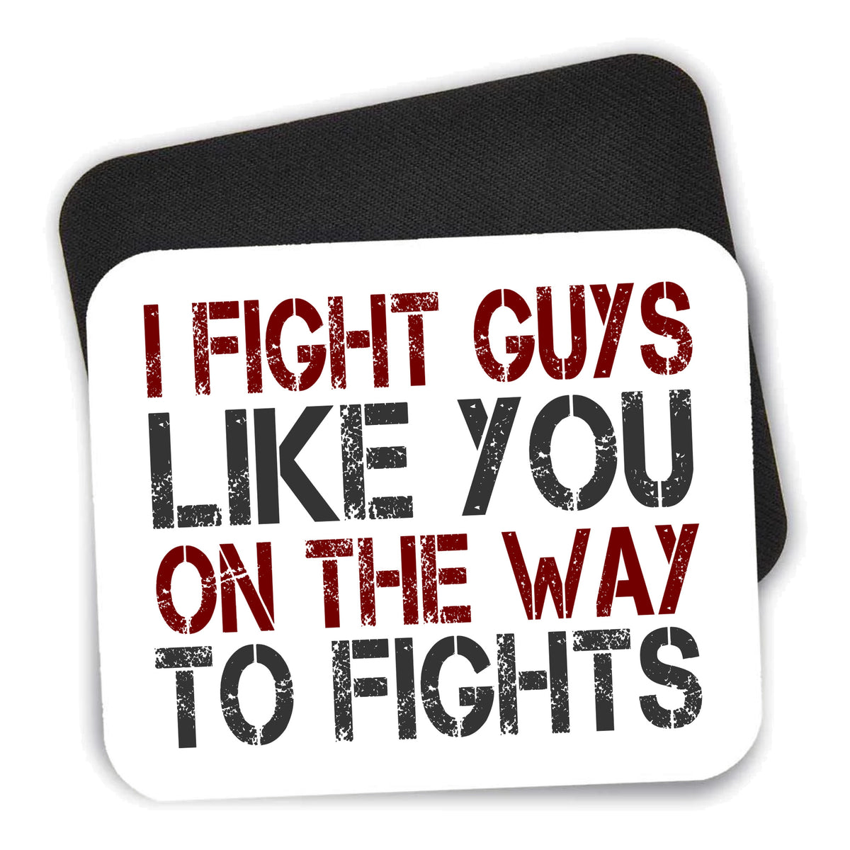 I Fight Guys Like You On The Way to Fights mouse pad shown with its black non-slip rubber underside