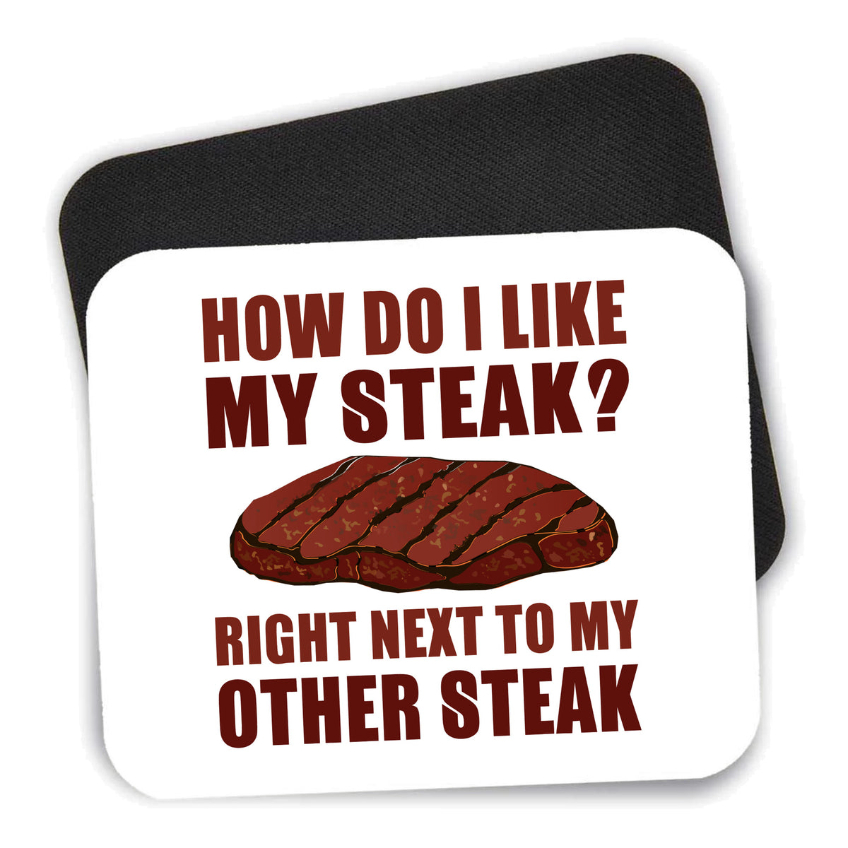 Like My Steak Next to My Other Steak mouse pad shown with its black non-slip rubber underside