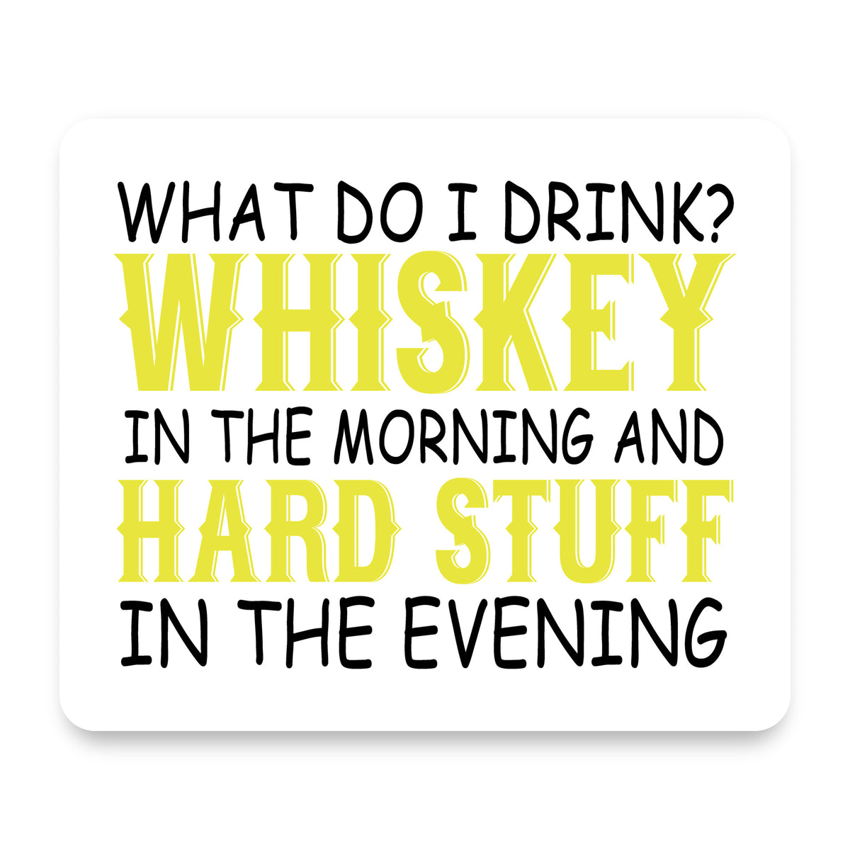 Whiskey in the Morning, Hard Stuff Evening mouse pad, front view