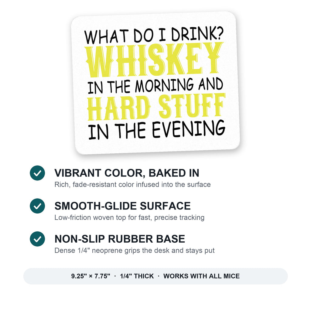 Whiskey in the Morning, Hard Stuff Evening mouse pad: vibrant color, smooth-glide surface, non-slip rubber base, 9.25 x 7.75 inches