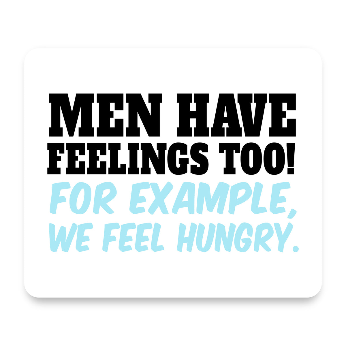 Men Have Feelings Too - Hunger mouse pad, front view