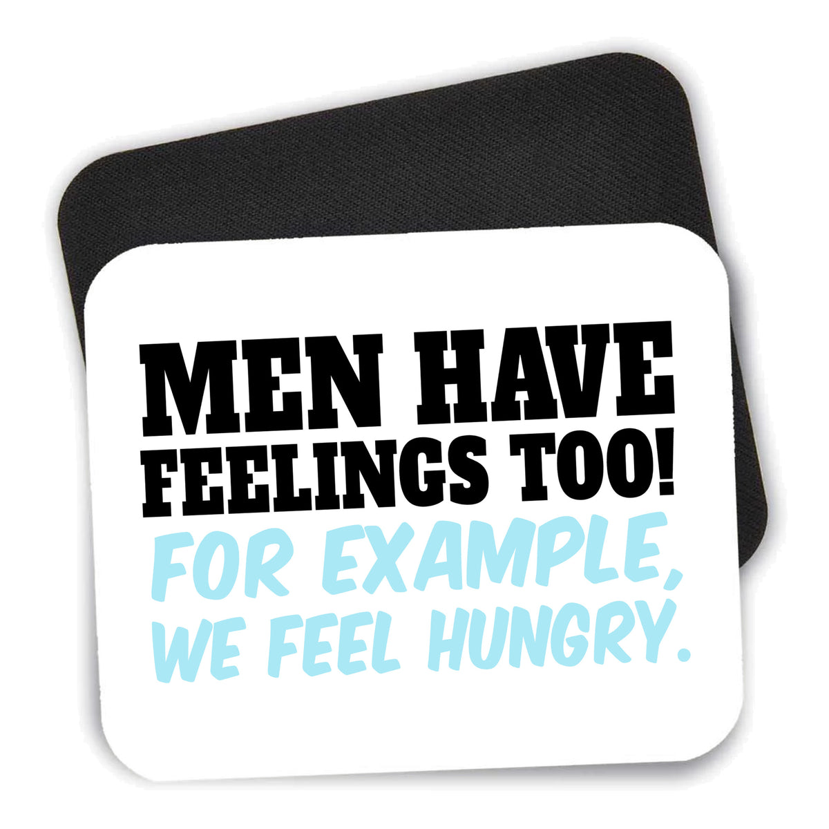 Men Have Feelings Too - Hunger mouse pad shown with its black non-slip rubber underside